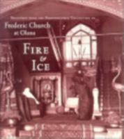Fire & Ice: Treasures from the Photographic Collection of Frederic Church at Olana 0801440815 Book Cover