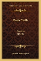 Magic Wells: Sermon (1922) 1018679812 Book Cover