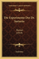 Die Experimente Des Dr. Sartorio: Roman (Classic Reprint) 1168383722 Book Cover