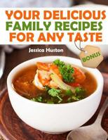 Your Delicious Family Recipes for Any Taste 1720394679 Book Cover