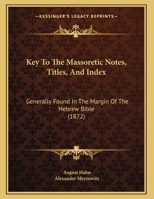 Key To The Massoretic Notes, Titles, And Index: Generally Found In The Margin Of The Hebrew Bible (1872) 1120307996 Book Cover