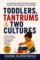Toddlers, Tantrums & Two Cultures: The Survival Guide for African Parents Raising Young Children in the Uk B0H1C2BWPD Book Cover
