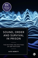 Sound, Order and Survival in Prison: The Rhythms and Routines of HMP Midtown 1529229480 Book Cover