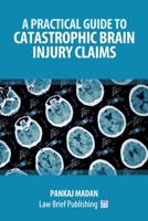 A Practical Guide to Catastrophic Brain Injury Claims 1912687011 Book Cover