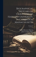 Biographical Sketches of Graduates of Harvard University, in Cambridge, Massachusetts; Volume 1 1022209191 Book Cover