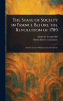 The State of Society in France Before the Revolution of 1789 1023394359 Book Cover