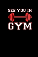 See You In Gym: Funny Fitness Workout Exercise Notebook 6x9 120 dotgrid pages Gift Weightlifters Bodybuilder 1676694501 Book Cover
