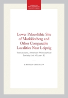 Lower Palaeolithic Site of Markkleeberg and Other Comparable Localities Near Leipzig: Transactions, American Philosophical Society (vol. 45, part 6) ... of the American Philosophical Society) 1422376885 Book Cover