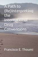 A Path to (Re)Interpreting the International Drug Conventions B09LGW639M Book Cover