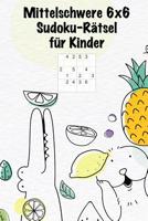 Mittelschwere 6x6 Sudoku-R�tsel f�r Kinder: 100 kleine und mittelschwere Sudoku-R�tsel f�r Kinder / Alter: 5-8 Jahre / Denksport f�r Kinder 1073356361 Book Cover