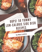 Oops! 50 Yummy Low-Calorie Side Dish Recipes: A Yummy Low-Calorie Side Dish Cookbook You Won’t be Able to Put Down B08JJLWJPV Book Cover