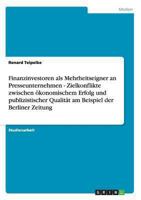 Finanzinvestoren als Mehrheitseigner an Presseunternehmen - Zielkonflikte zwischen ökonomischem Erfolg und publizistischer Qualität am Beispiel der Berliner Zeitung 3640218639 Book Cover