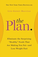 The Plan: Eliminate the Surprising 'Healthy' Foods that are Making You Fat - and Lose Weight Fast 1455515493 Book Cover