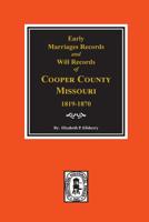 Early Marriage Records, 1819-1850 and Will Records, 1820-1870 of Cooper County, Missouri 0893088943 Book Cover