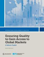 Ensuring Quality to Gain Access to Global Markets: A Reform Toolkit (International Development in Practice) 1464813728 Book Cover