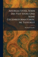 Andreas Stoss, Sohn Des Veit Stoss Und Seine Gegenreformatorische Tätigkeit (German Edition) 1025277430 Book Cover