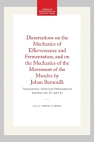 Dissertations: On the Mechanics of Effervescence and Fermentation and on the Mechanics of the Movement of the Muscles 0871698730 Book Cover