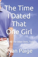 The Time I Dated That One Girl: B09WKPJRXC Book Cover