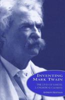 Inventing Mark Twain: The Lives of Samuel Langhorne Clemens 0688161103 Book Cover