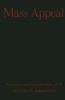 Mass Appeal: The Formative Age of the Movies, Radio, and TV 0521717779 Book Cover