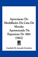 Apreciacao Do Medalheiro Da Casa Da Moeda: Apresentado Na Exposicao De 1861 1160304009 Book Cover