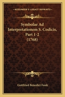 Symbolae Ad Interpretationem S. Codicis, Part 1-2 (1768) 1120719275 Book Cover