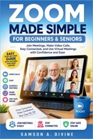 Zoom Made Simple for Beginners and Seniors: Join Meetings, Make Video Calls, Share Screens, Stay Connected, and Use Virtual connect with Confidence and Ease (APP GUIDE SOLUTIONS) B0H3432LB2 Book Cover