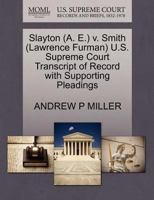 Slayton (A. E.) v. Smith (Lawrence Furman) U.S. Supreme Court Transcript of Record with Supporting Pleadings 127055915X Book Cover