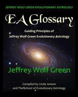 Jeffrey Wolf Green Evolutionary Astrology: EA Glossary: Guiding Principles of Jeffrey Wolf Green Evolutionary Astrology 1497443407 Book Cover