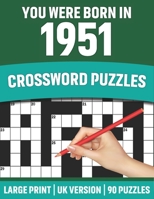 You Were Born In 1951: Crossword Puzzles: Crossword Puzzle Book For All Word Games Lover Seniors And Adults Who Were Born In 1951 With Solutions B091WCGJTT Book Cover