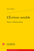 L'Ecriture Sensible: Proust Et Merleau-Ponty 2406107485 Book Cover