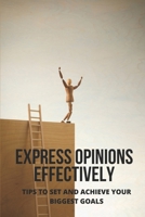 Express Opinions Effectively: Tips To Set And Achieve Your Biggest Goals: Purpose Of Committees In An Organization B095JQ2DXT Book Cover