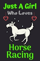 Just A Girl Who Loves Horse Racing: A Super Cute Horse Racing notebook journal or dairy Horse Racing lovers gift for girls Horse Racing lovers Lined Notebook Journal (6x 9) 1676538216 Book Cover