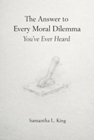 The Answer to Every Moral Dilemma You’ve Ever Heard B0GHMCSGQQ Book Cover