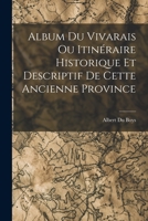 Album du Vivarais ou Itinéraire Historique et Descriptif de Cette Ancienne Province 1017543135 Book Cover