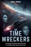 The Time Wreckers: A starship of outlaws fractures time in a deadly space opera of survival B0FT2R9H29 Book Cover