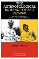 The Anthropological Romance of Bali 1597-1972: Dynamic Perspectives in Marriage and Caste, Politics and Religion (Cambridge Studies in Cultural Systems) 0521292263 Book Cover