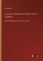 La passion illustrée sinon illustre de N.-S. Gambetta: Selon l'Évangile de St. Charles Laurent (French Edition) 3385068169 Book Cover