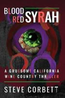 Blood Red Syrah: A Gruesome California Wine Country Thriller 1936936127 Book Cover