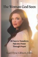 The Woman God Sees: 28 Days to Transform Pain into Power Through Prayer B0G4DL1FS7 Book Cover