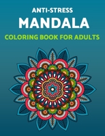 Anti-stress Mandala Coloring Book For Adults: A Relaxing Collection of Mandala Patterns and Beautiful Drawings For A Great Coloring Experience B08TFW3N2V Book Cover