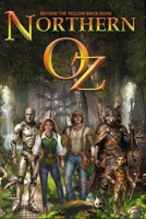 Northern Oz - Beyond The Yellow Brick Road: Revised Edition 0692180699 Book Cover