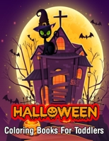 Halloween Coloring Books For Toddlers: An Adult Coloring Book with Beautiful Flowers, Adorable Animals, Spooky Characters, Witches, Ghosts, Pumpkins, Vampires, Haunted Houses, Zombies, Skulls and Rela 171270429X Book Cover