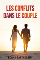 Les conflits dans le couple: Au-Delà des disputes : Construire une connexion durable malgré les conflits (French Edition) B0CR6TGLVX Book Cover