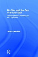 Biz-War and the Out-of-Power Elite: The Progressive-Left Attack on the Corporation 0805850686 Book Cover
