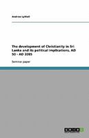 The development of Christianity in Sri Lanka and its political implications, AD 50 - AD 2005 3640126793 Book Cover