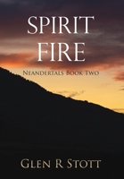 Spirit Fire: Neandertals Book Two 1646696409 Book Cover
