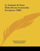 Le Varianti Al Testo Della Divina Commedia Escogitate (1880) 1174227230 Book Cover