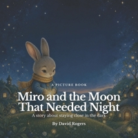 Miro and the Moon That Needed Night: A story about staying close in the dark B0HHCQP66J Book Cover