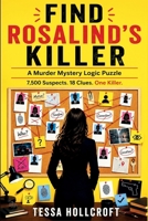 Find Rosalind's Killer: A Murder Mystery Logic Puzzle - 7,500 Suspects, 18 Clues, One Killer B0HFVMGZDV Book Cover